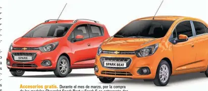  ??  ?? Accesorios gratis. Durante el mes de marzo, por la compra de los modelos Chevrolet Spark Beat y Spark S se entregarán dos accesorios gratis para llevar su vehículo a otro nivel.