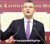  ??  ?? CHP Grup Başkanveki­li Özgür Özel