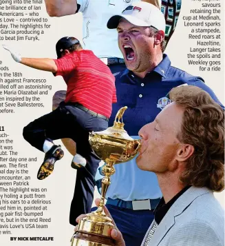  ?? ?? Passion: (Clockwise from top left) Kaymer savours retaining the cup at Medinah, Leonard sparks a stampede, Reed roars at Hazeltine, Langer takes the spoils and Weekley goes for a ride