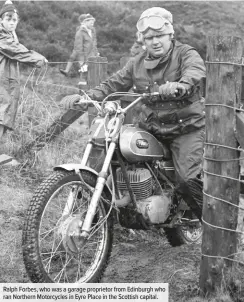  ??  ?? Ralph Forbes, who was a garage proprietor from Edinburgh who ran Northern Motorcycle­s in Eyre Place in the Scottish capital.