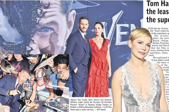  ??  ?? (Above) Tom Hardy, Kelly Marcel and Michelle Williams (right) attend the Premiere Of Columbia Pictures’ ‘Venom’ at Regency Village Theatre on October 1, 2018 in Westwood, California. • (Left) Tom Hardy takes a wefie with fans. — AFP photos