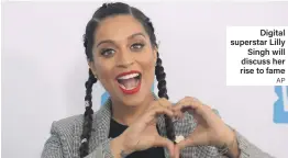  ?? AP ?? Digital superstar Lilly Singh will discuss her rise to fame