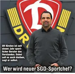  ?? ?? Ulf Kirsten ist seit einem Jahr sportliche­r Berater des Vorstandes. Dabei soll es auch bleiben, sagt er selbst.