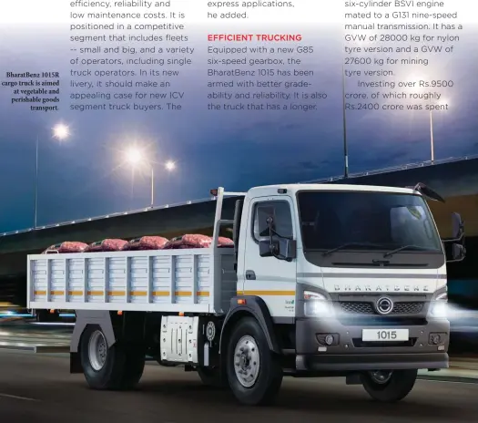  ??  ?? BharatBenz 1015R cargo truck is aimed at vegetable and perishable goods transport.