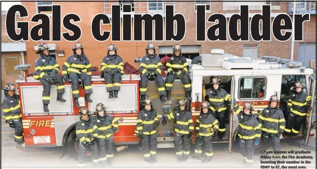  ??  ?? Fifteen women will graduate Friday from the Fire Academy, boosting their number in the FDNY to 87, the most ever.