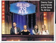  ??  ?? Danny Dyer and friends in the Send To All box