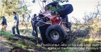  ??  ?? Bad bounce put Jack on his side in his Jeep at one of the Frogstompe­r Fundays.