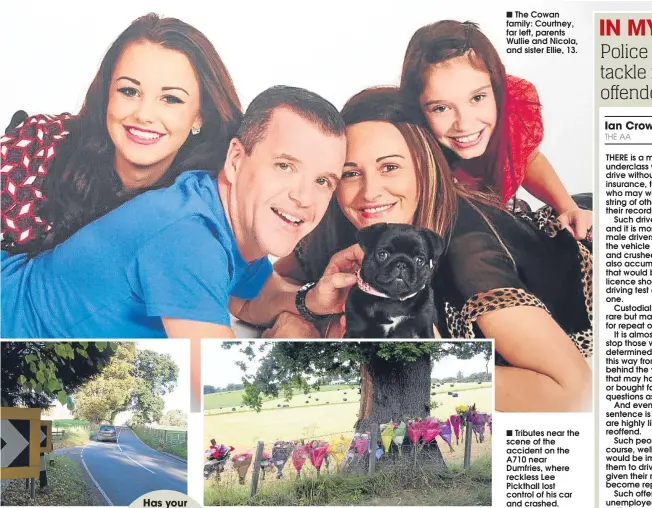  ??  ?? The Cowan family: Courtney, far left, parents Wullie and Nicola, and sister Ellie, 13.
Tributes near the scene of the accident on the A710 near Dumfries, where reckless Lee Pickthall lost control of his car and crashed.