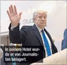  ??  ?? In seinem Hotel wurde er von Journalist­en belagert.