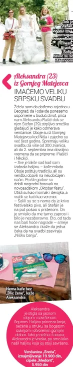  ??  ?? Nema kafe bez „Blic žene“, kaže Aleksandra Dok je Stefan, budući muž,
pomagao fotografki­nji Vesni, Branka i Sofija bavile su se
stajlingom