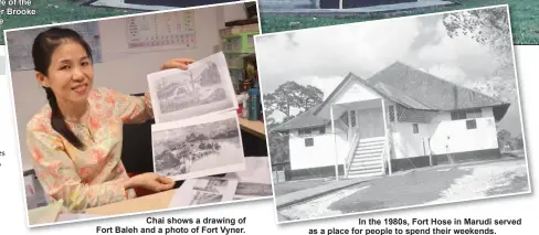  ??  ?? Chai shows a drawing of Fort Baleh and a photo of Fort Vyner.
In the 1980s, Fort Hose in Marudi served as a place for people to spend their weekends.