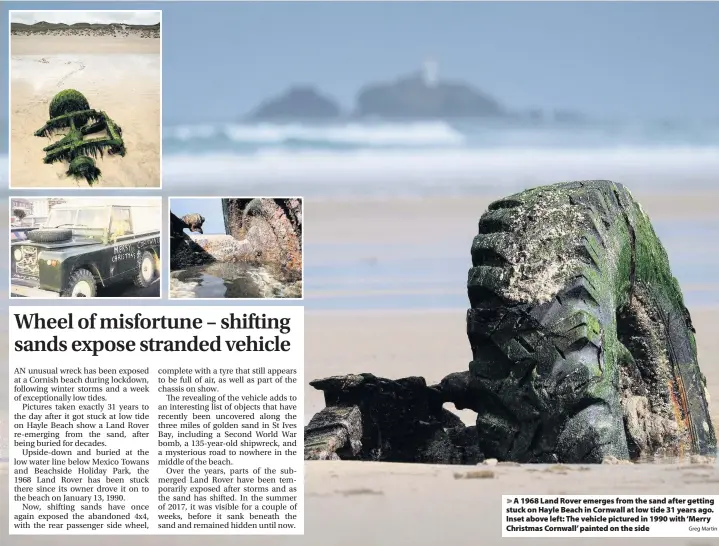  ?? Greg Martin ?? > A 1968 Land Rover emerges from the sand after getting stuck on Hayle Beach in Cornwall at low tide 31 years ago. Inset above left: The vehicle pictured in 1990 with ‘Merry Christmas Cornwall’ painted on the side