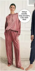  ?? ?? Velour hoodie, £32; trousers, £30, both Next