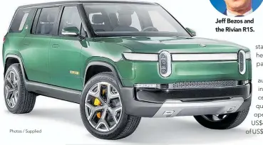  ?? Photos / Supplied ?? Jeff Bezos and the Rivian R1S.