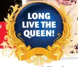  ??  ?? LONG LIVE THE QUEEN!