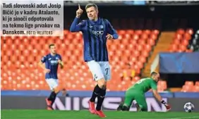  ?? FOTO: REUTERS ?? Tudi slovenski adut Josip Iličić je v kadru Atalante, ki je sinoči odpotovala na tekmo lige prvakov na Danskem.