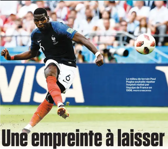  ?? PHOTO D’ARCHIVES ?? Le milieu de terrain Paul Pogba souhaite répéter l’exploit réalisé par l’équipe de France en 1998.