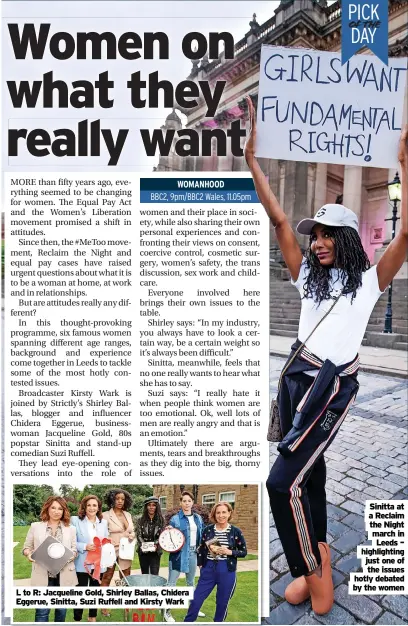  ?? ?? L to R: Jacqueline Gold, Shirley Ballas, Chidera Eggerue, Sinitta, Suzi Ruffell and Kirsty Wark
Sinitta at a Reclaim the Night march in
Leeds – highlighti­ng just one of
the issues hotly debated by the women