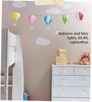  ??  ?? Balloons and fairy lights, £5.99, Lights4fun