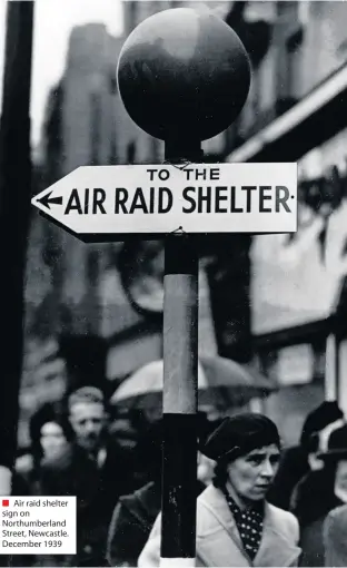  ??  ?? ■ Air raid shelter sign on Northumber­land Street, Newcastle. December 1939
