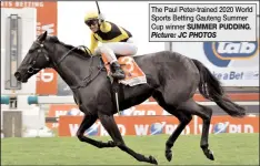  ?? SUMMER PUDDING. Picture: JC PHOTOS ?? The Paul Peter-trained 2020 World Sports Betting Gauteng Summer Cup winner