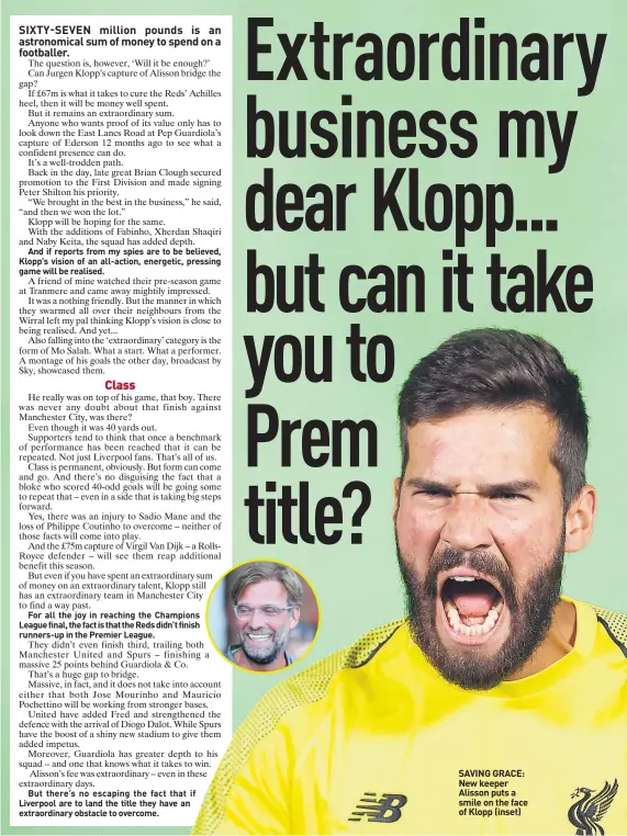  ??  ?? SAVING GRACE: New keeper Alisson puts a smile on the face of Klopp (inset)