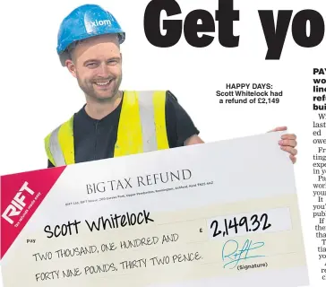  ??  ?? HAPPY DAYS: Scott Whitelock had a refund of £2,149