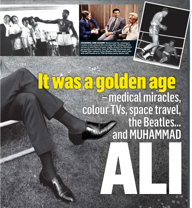  ??  ?? CHARISMA AND CHARM: Muhammad Ali, relaxing in London (main picture) the morning after climbing off the canvas to beat Henry Cooper (right), shared his infectious personalit­y worldwide, from Sir Michael Parkinson and Freddie Starr (above) to the Beatles...