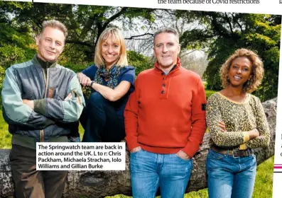  ??  ?? The Springwatc­h team are back in action around the UK. L to r: Chris Packham, Michaela Strachan, Iolo Williams and Gillian Burke