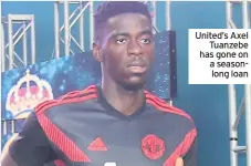  ??  ?? United’s Axel Tuanzebe has gone on a seasonlong loan