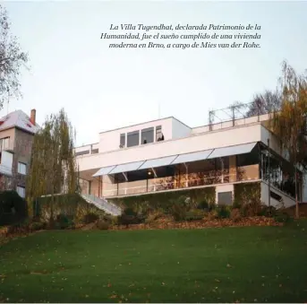  ??  ?? La Villa Tugendhat, declarada Patrimonio de la Humanidad, fue el sueño cumplido de una vivienda
moderna en Brno, a cargo de Mies van der Rohe.