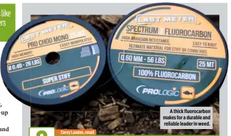  ??  ?? A thick fluorocarb­on makes for a durable and reliable leader in weed.