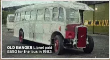  ?? ?? OLD BANGER Lionel paid £650 for the bus in 1983