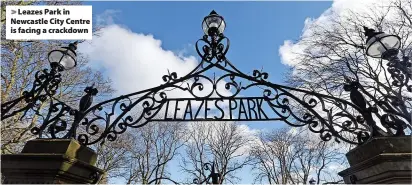  ?? ?? Leazes Park in Newcastle City Centre is facing a crackdown