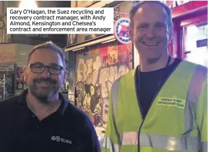  ??  ?? Gary O’Hagan, the Suez recycling and recovery contract manager, with Andy Almond, Kensington and Chelsea’s contract and enforcemen­t area manager