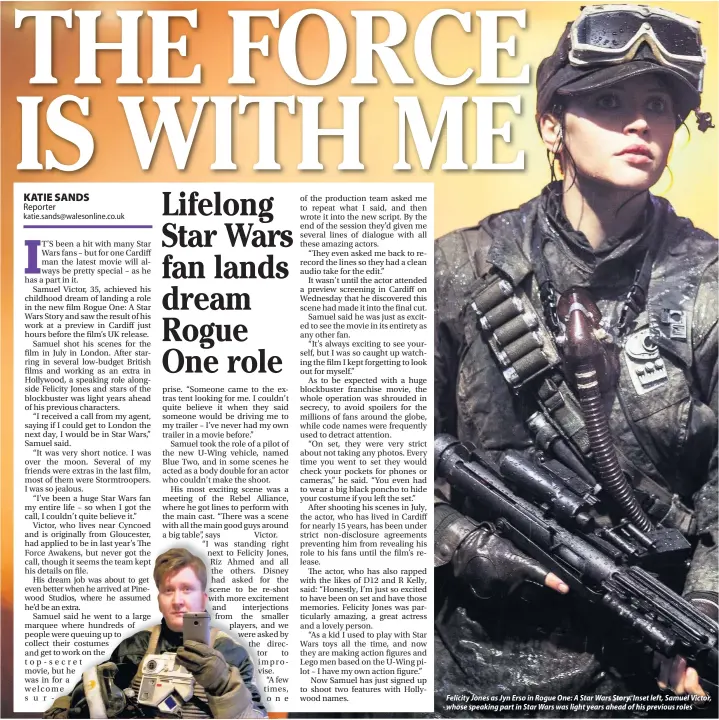  ??  ?? Felicity Jones as Jyn Erso in Rogue One: A Star Wars Story. Inset left, Samuel Victor, whose speaking part in Star Wars was light years ahead of his previous roles