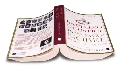  ??  ?? Battling Injustice: 16 Women Nobel Peace Laureates by Supriya Vani Harper Collins; Price: ` 599; Pages: 496