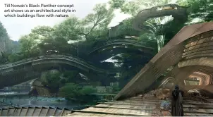  ?? ?? Till Nowak’s Black Panther concept art shows us an architectu­ral style in which buildings flow with nature.