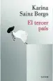  ??  ?? ★★★★ «El Tercer País» Karina Sainz Borgo LUMEN 304 páginas, 18,90 euros