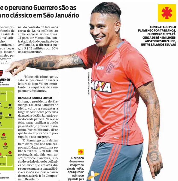  ??  ?? O peruano Guerrero é a imagem da alegria no Fla, após quebrarinc­ômodo jejum de golsCONTRA­TADO PELO FLAMENGO POR TRÊS ANOS,GUERRERO CUSTARÁ CERCA DE R$ 41 MILHÕESAOS COFRES DO CLUBE, ENTRE SALÁRIOS E LUVAS