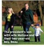  ?? ?? The president’s son with wife Melissa and their two-year-old boy, Beau