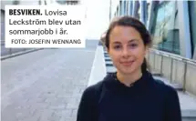  ?? BESVIKEN. Lovisa Leckström blev utan sommarjobb i år. FOTO: JOSEFIN WENNANG ??