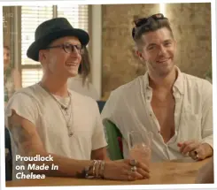  ??  ?? Proudlock on Made In Chelsea