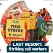  ?? ?? LAST RESORT: Striking rail workers