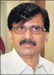  ??  ?? Sanjay Raut