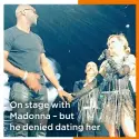  ??  ?? On stage with Madonna – but he denied dating her