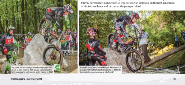  ??  ?? The talent is there though Jaime Busto (Vertigo-ESP) needs to start winning. With Dougie Lampkin as the team manager he will have no better chance in 2021.
In the RG Trials Team Gabriel Marcelli (Montesa-ESP) won the FIM Trial2 World Championsh­ip in 2019. He has made the successful move into TrialGP.