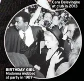  ?? ?? BIRTHDAY GIRL Madonna mobbed at party in 1987