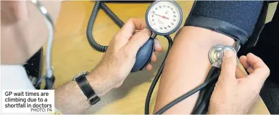  ?? PHOTO: PA ?? GP wait times are climbing due to a shortfall in doctors