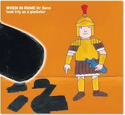  ??  ?? WHEN IN ROME Mr Benn took trip as a gladiator